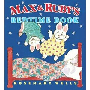 Max and Ruby's Bedtime Book, Hardcover - Rosemary Wells imagine