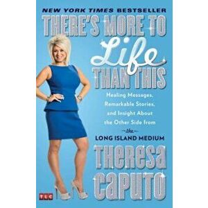 There's More to Life Than This: Healing Messages, Remarkable Stories, and Insight about the Other Side from the Long Island Medium, Paperback - Theres imagine