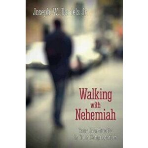 Walking with Nehemiah: Your Community Is Your Congregation, Paperback - Joe Daniels imagine