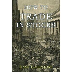 How to Trade in Stocks, Paperback imagine
