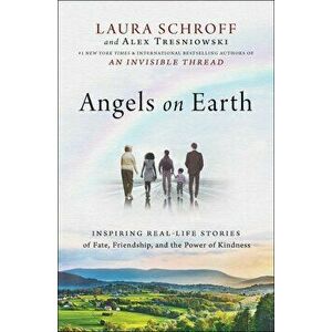 Angels on Earth: Inspiring Real-Life Stories of Fate, Friendship, and the Power of Kindness, Paperback - Laura Schroff imagine