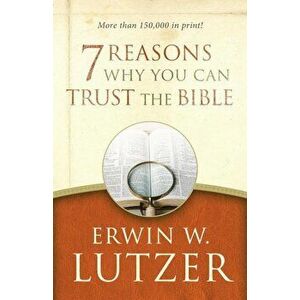 7 Reasons Why You Can Trust the Bible, Paperback - Erwin W. Lutzer imagine