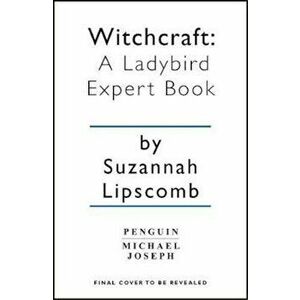 Witchcraft: A Ladybird Expert Book, Hardcover - Suzannah Lipscomb imagine