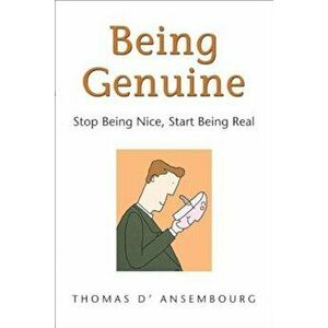 Being Genuine: Stop Being Nice, Start Being Real, Paperback - Thomas D'Ansembourg imagine