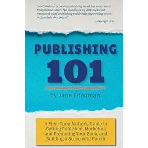 Publishing 101: A First-Time Author's Guide to Getting Published, Marketing and Promoting Your Book, and Building a Successful Career, Paperback - Jan imagine
