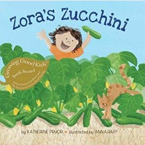 Zora's Zucchini, Paperback - Katherine Pryor imagine