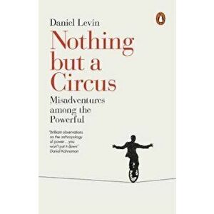 Nothing but a Circus, Paperback - Daniel Levin imagine
