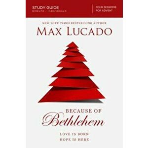 Because of Bethlehem: Love Is Born Hope Is Here, Paperback - Max Lucado imagine