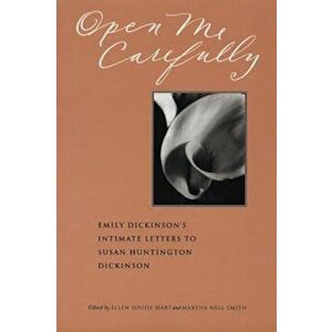 Open Me Carefully: Emily Dickinson's Intimate Letters to Susan Huntington Dickinson, Paperback - Martha Nell Smith imagine
