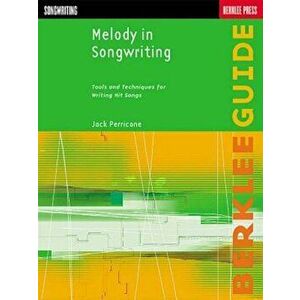 Melody in Songwriting: Tools and Techniques for Writing Hit Songs, Paperback - Jack Perricone imagine