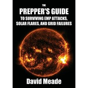The Prepper's Guide to Surviving Emp Attacks, Solar Flares and Grid Failures, Paperback - Meade David imagine