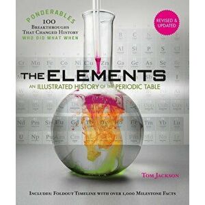 The Elements: An Illustrated History of the Periodic Table (Ponderables: 100 Breakthroughs That Changed History) Revised and Updated, Hardcover - Tom imagine