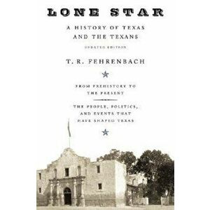 Lone Star: A History of Texas and the Texans, Paperback - T. R. Fehrenbach imagine