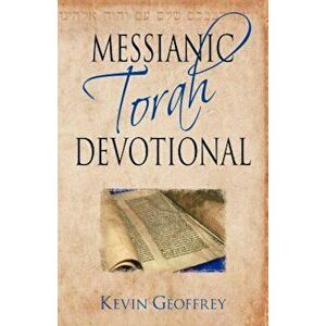 Messianic Torah Devotional: Messianic Jewish Devotionals for the Five Books of Moses, Paperback - Kevin Geoffrey imagine