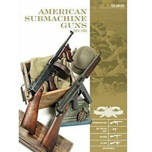 American Submachine Guns 1919-1950: Thompson Smg, M3 ''grease Gun, '' Reising, Ud M42, and Accessories, Hardcover - Luc Guillou imagine