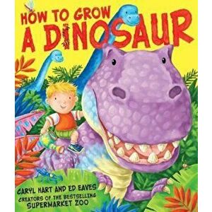 How to Grow a Dinosaur, Paperback - Caryl Hart imagine