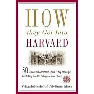 How They Got Into Harvard, Paperback - Staff of the Harvard Crimson imagine