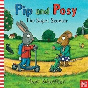 Pip and Posy: The Super Scooter, Hardcover - Axel Scheffler imagine