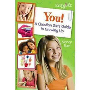 You! a Christian Girl's Guide to Growing Up, Paperback - Nancy N. Rue imagine
