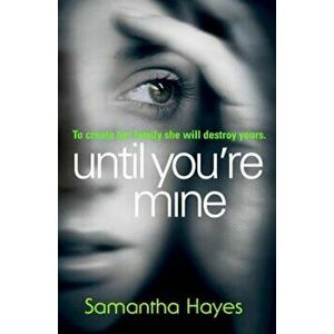 Until You're Mine, Paperback - Samantha Hayes imagine