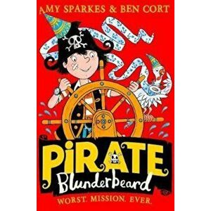 Pirate Blunderbeard: Worst. Mission. Ever., Paperback - Amy Sparkes imagine