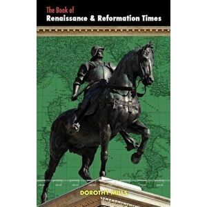Renaissance and Reformation Times, Paperback - Dorothy Mills imagine