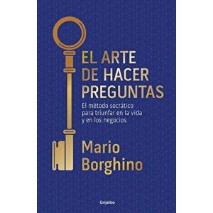 El Arte de Hacer Preguntas / The Art of Asking Questions, Paperback - Mario Borghino imagine