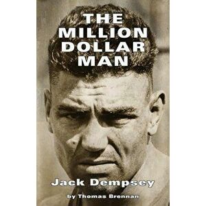 The Million Dollar Man: Jack Dempsey, Paperback - Brennan Thomas imagine
