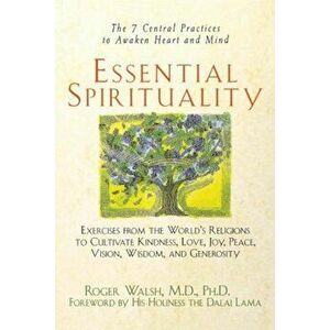 Essential Spirituality: The 7 Central Practices to Awaken Heart and Mind, Paperback - Roger Walsh imagine