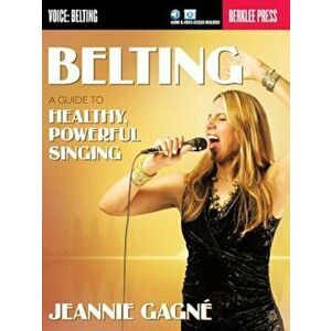 Belting: A Guide to Healthy, Powerful Singing, Paperback - Jeannie Gagne imagine