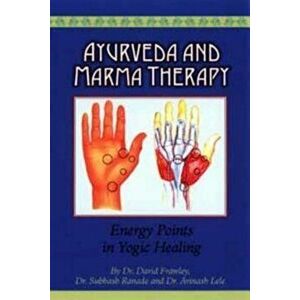 Ayurveda and Marma Therapy: Energy Points in Yogic Healing, Paperback - David Frawley imagine