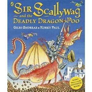 Sir Scallywag and the Deadly Dragon Poo, Paperback - Giles Andreae imagine