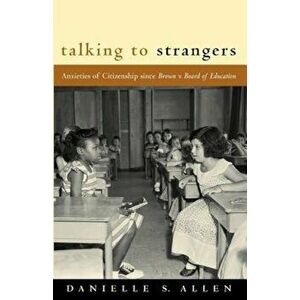 Talking to Strangers: Anxieties of Citizenship Since Brown V. Board of Education, Paperback - Danielle Allen imagine