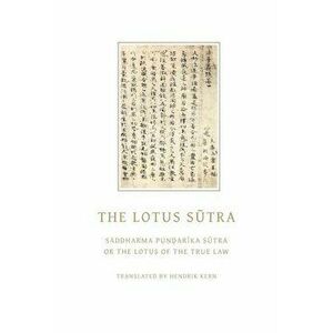 The Lotus Sutra: Saddharma Pundarika Sutra or the Lotus of the True Law, Paperback - Hendrik Kern imagine