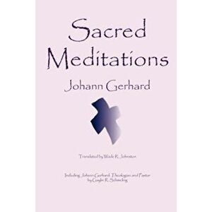 Sacred Meditations, Paperback - Johann Gerhard imagine