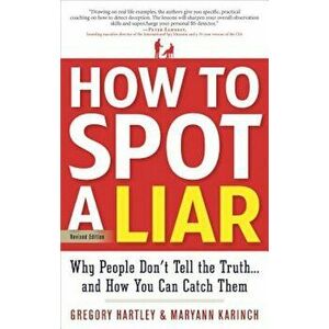How to Spot a Liar, Revised Edition: Why People Don't Tell the Truth...and How You Can Catch Them, Paperback - Gregory Hartley imagine