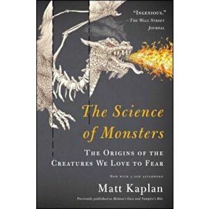 The Science of Monsters: The Origins of the Creatures We Love to Fear, Paperback - Matt Kaplan imagine