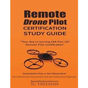 Remote Drone Pilot Certification Study Guide: Your Key to Earning Part 107 Remote Pilot Certification, Paperback - T. C. Freeman imagine