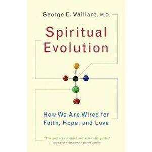 Spiritual Evolution: A Scientific Defense of Faith, Paperback - George Vaillant imagine