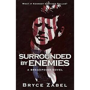 Surrounded by Enemies: A Breakpoint Novel, Paperback - Bryce Zabel imagine