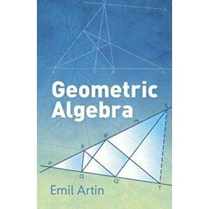 Geometric Algebra, Paperback - Emil Artin imagine