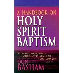 Handbook on Holy Spirit Baptism, Paperback - Donald Basham imagine