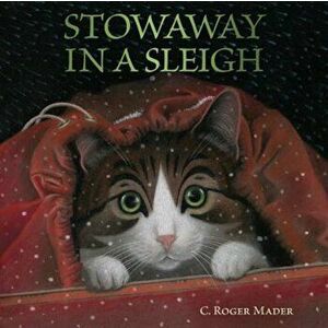 Stowaway in a Sleigh, Hardcover - Roger Mader imagine