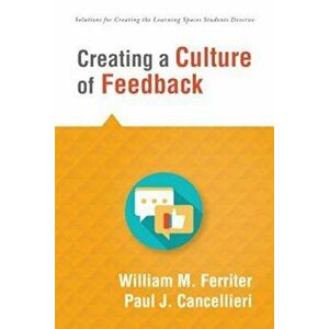 Creating a Culture of Feedback: (Empower Students to Own Their Learning), Paperback - William M. Ferriter imagine