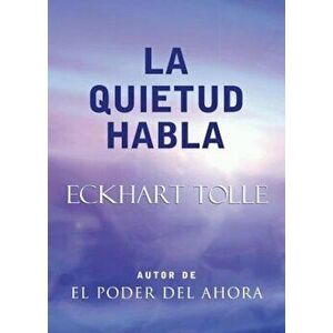La Quietud Habla: Stillness Speaks, Spanish-Language Edition, Paperback - Eckhart Tolle imagine