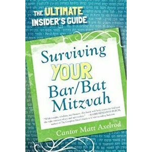 Surviving Your Bar/Bat Mitzvah: The Ultimate Insider's Guide, Paperback - Cantor Matt Axelrod imagine