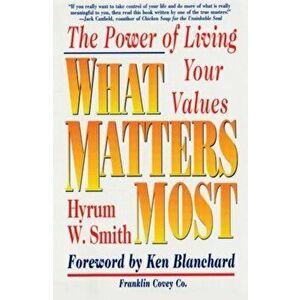 What Matters Most: The Power of Living Your Values, Paperback - Hyrum W. Smith imagine