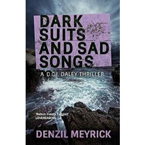 Dark Suits And Sad Songs, Paperback - Denzil Meyrick imagine