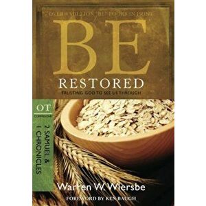 Be Restored: Trusting God to See Us Through: OT Commentary: 2 Samuel & 1 Chronicles, Paperback - Warren W. Wiersbe imagine