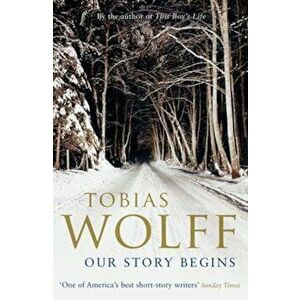 Our Story Begins, Paperback - Tobias Wolff imagine